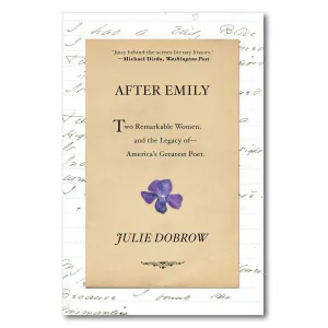 After Emily: Two Remarkable Women and the Legacy of America's Greatest Poet