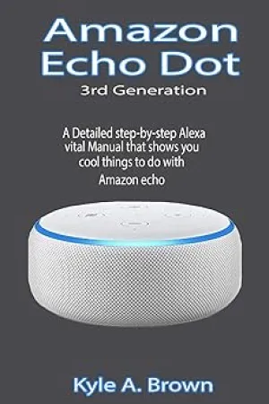 Amazon Echo Dot 3rd Generation: A Detailed step-by-step Alexa vital Manual that shows you cool things to do with Amazon echo Paperback