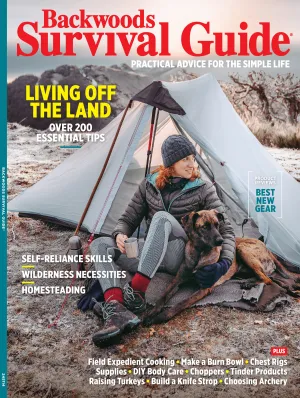 Backwoods Survival Guide - Living Off The Land No. 30: 200  Essential Tips, Choosing Archery, Field Expedient Cooking, Supplies, Build A Knife Strop, DIY Body Care, Best New Gear, Choppers & More!