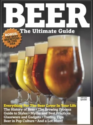 BEER - The Ultimate Guide: History of Beer, Brewing Process, Guide To Styles, Myths & Best Practices, Tasting Tips, The Best Brewpubs In The USA