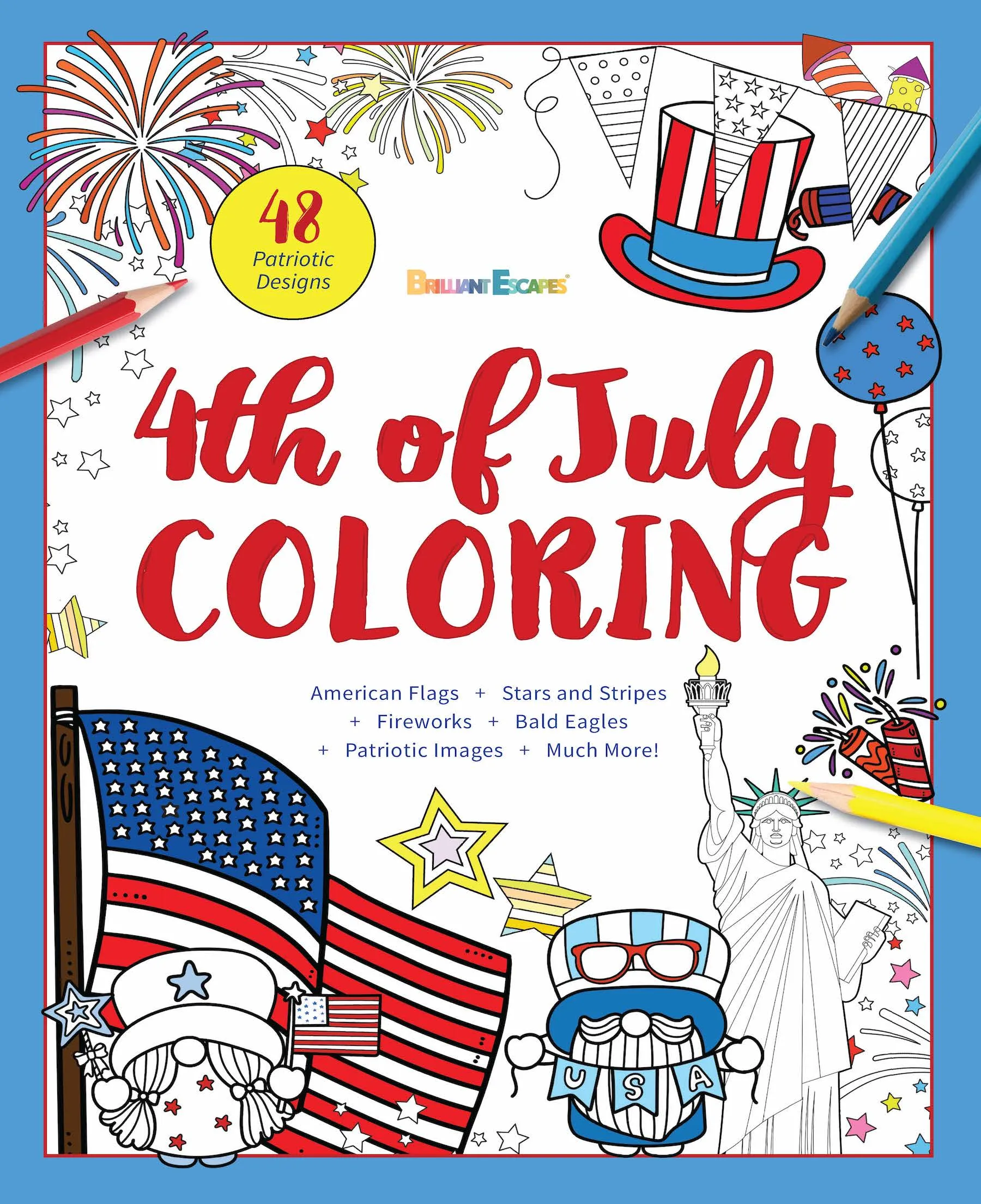 Brilliant Escapes - 4th of July Coloring Book: 48 Patriotic Designs To Relax and Honor America The Beautiful   Independence Day Factoids