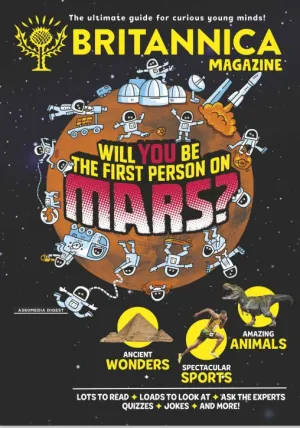 Britannica Magazines - Will You be the First Person on Mars? The Ultimate Guide For Curious Young Minds