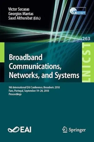 Broadband Communications, Networks, And Systems: 9th International EAI Conference, Broadnets 2018, Faro, Portugal, September 1920, 2018, Proceedings: 263