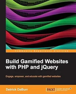 Build Gamified Websites With PHP and jQuery: Engage, Empower, and Educate With Gamified Websites