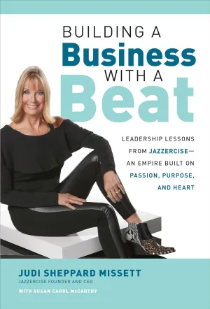 Building a Business with a Beat: Leadership Lessons From JazzerciseAn Empire Built On Passion, Purpose, And Heart Hardcover