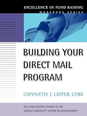Building Your Direct Mail Program: Excellence in Fund Raising Workbook Series: 1