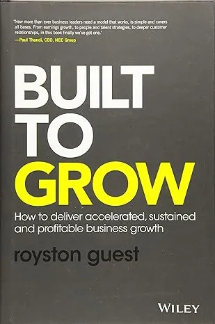 Built To Grow: How To Deliver Accelerated, Sustained And Profitable Business Growth