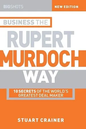 Business the Rupert Murdoch Way: 10 Secrets of the World's Greatest Deal Maker Paperback