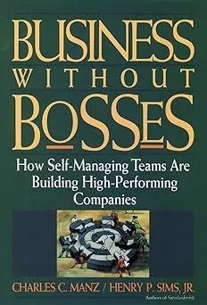 Business Without Bosses: How Self-Managing Teams Are Building High- Performing Companies Paperback