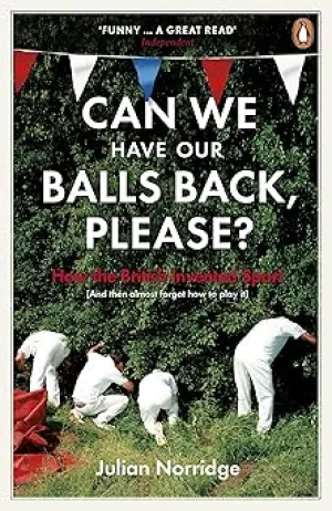 Can We Have Our Balls Back, Please?: How The British Invented Sport Paperback