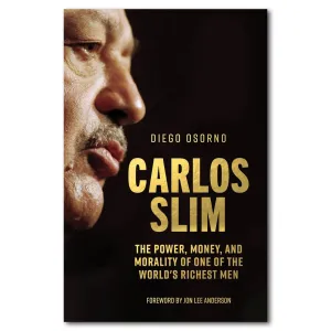 Carlos Slim: The Power, Money, and Morality of One of the World's Richest Men