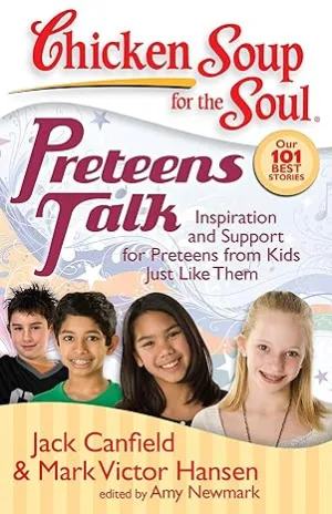 Chicken Soup For The Soul: Preteens Talk: Inspiration And Support For Preteens From Kids Just Like Them