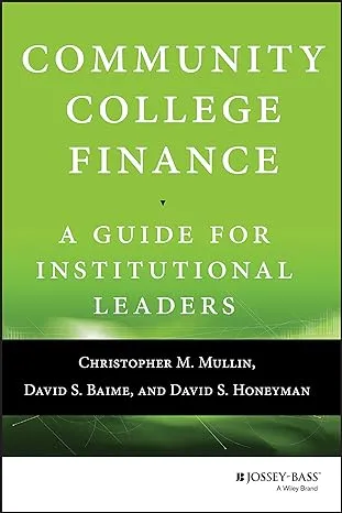 Community College Finance: A Guide For Institutional Leaders