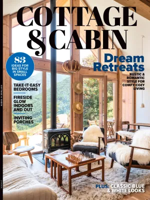 Cottage & Cabin - 83 Ideas For Big Styles In Small Spaces, Rustic & Romantic Style For Comfy-Cozy Living, Take-It-Easy Bedrooms, Fireside Glow Indoors & Out, Inviting Porches, Classic Blue & White!