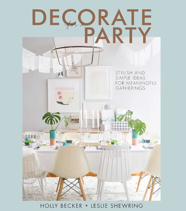 Decorate For A Party By Holly Becker & Leslie Shewring