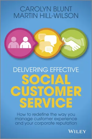 Delivering Effective Social Customer Service: How To Redefine The Way You Manage Customer Experience And Your Corporate Reputation Hardcover