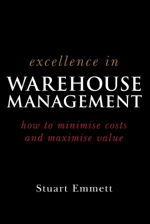 Excellence In Warehouse Management How To Minimise Costs And Maximise Value Paperback Illustrated