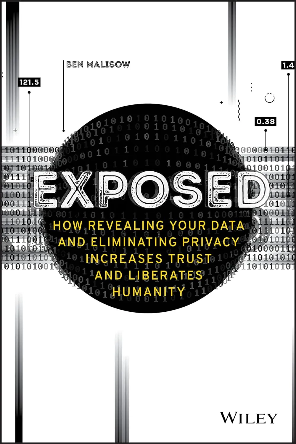 Exposed How Revealing Your Data and Eliminating Privacy Increases Trust and Liberates Humanity