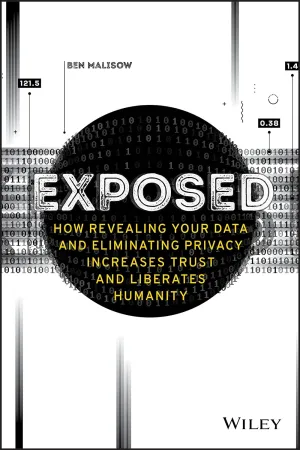 Exposed How Revealing Your Data and Eliminating Privacy Increases Trust and Liberates Humanity