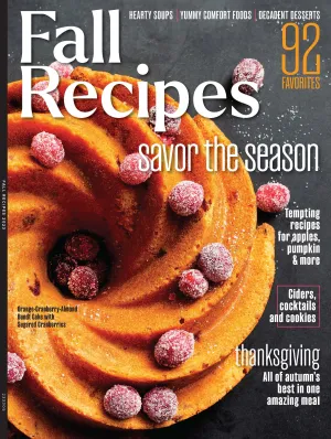 Fall Recipes 2023 - Savor the Season 92 Favorites, Hearty Soups, Comfort Foods, Decadent Desserts, Ciders, Cocktails, Cookies, Recipes for Apples, Pumpkin & More