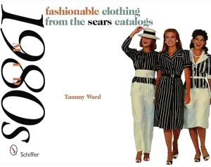 Fashionable Clothing From The Sears Catalogs: Mid-1980s