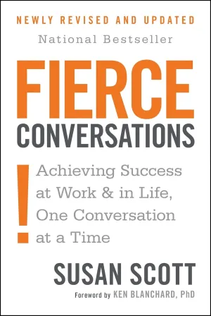 Fierce Conversations (Revised And Updated): Achieving Success At Work And In Life One Conversation At A Time Paperback