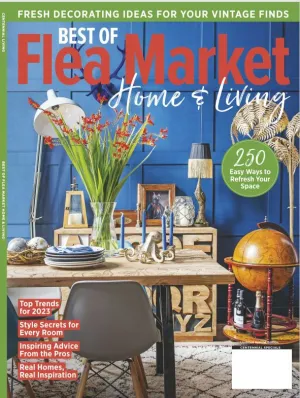 Flea Market Home & Living - Fresh Decorating Ideas For Vintage Finds, 250 Easy Ways To Refresh Your Space! Top Trends of 2023, Style Secrets For Every Room, Inspiring Advice From The Pros