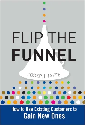Flip The Funnel: How To Use Existing Customers To Gain New Ones Hardcover