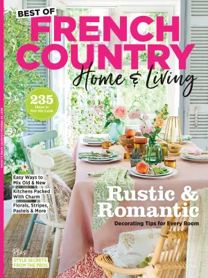French Country - Home & Living: Rustic & Romantic Decorating Tips, 235 Ideas To "Get The Look"
