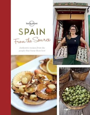From The Source - Spain 1: Spain's Most Authentic Recipes From The People That Know Them Best (Lonely Planet)