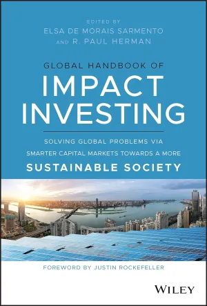 Global Handbook of Impact Investing: Solving Global Problems Via Smarter Capital Markets Towards A More Sustainable Society Hardcover