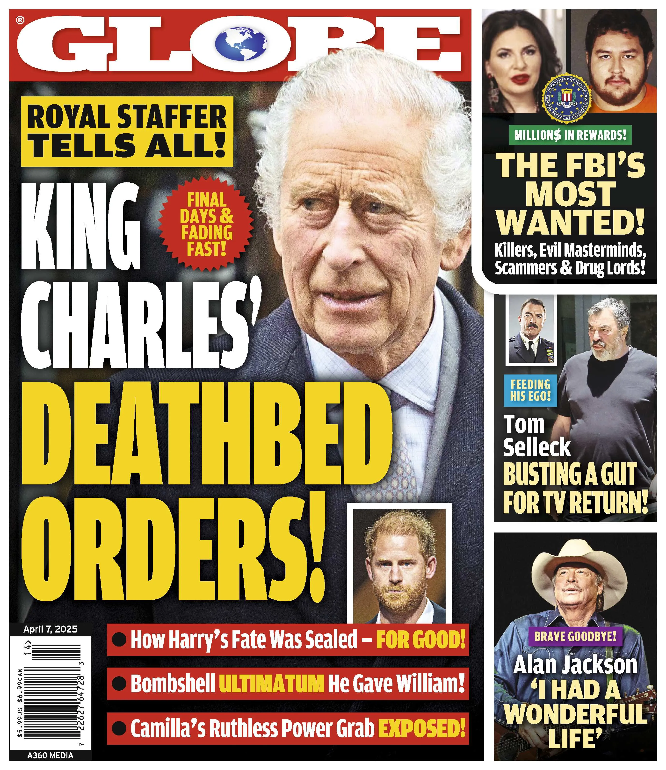 Globe - 04.07.25: King Charles' Deathbed Orders & Shocking Revelations From Royal Staffer, The FBI's Most Wanted List, Tom Sellecks Big TV Comeback, Alan Jacksons Journey & More!