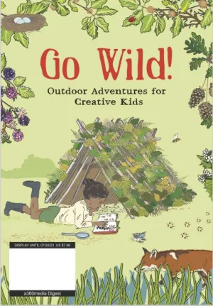 Go Wild! - Outdoor Adventures for Creative Kids : 50 Easy-to-Follow Projects That Gives Kids All They Need to Get Fit and Stay Happy this Summer!