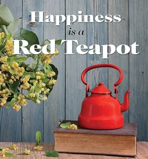 Happiness Is A Red Teapot