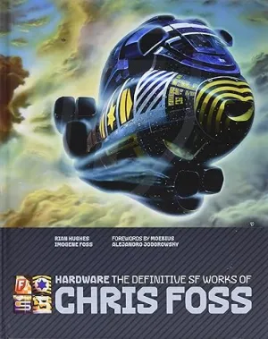 Hardware: The Definitive SF Works Of Chris Foss