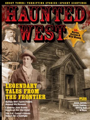 Haunted West - Legendary Tales From The Frontier: 50  Heroes, Notorious Outlaws & Heroic Wild Women, Jessie James, Annie Oakley, Ghost Towns, Terrifying Stories, Adventure, Spooky Sightings & More!