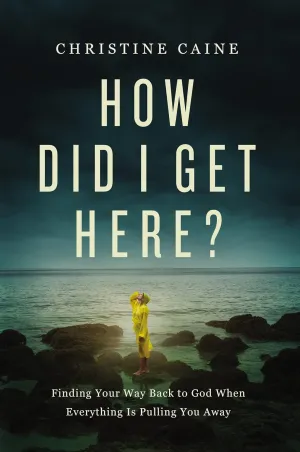 How Did I Get Here?: Finding Your Way Back To God When Everything Is Pulling You Away Hardcover