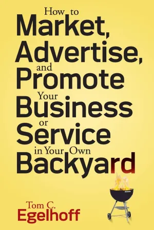 How To Market Advertise And Promote Your Business Or Service In Your Own Backyard