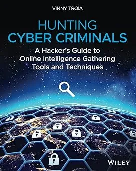 Hunting Cyber Criminals: A Hacker's Guide to Online Intelligence Gathering Tools and Techniques Paperback