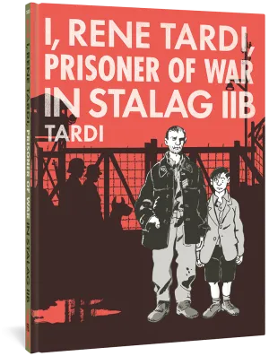 I, Rene Tardi, Prisoner Of War In Stalag IIB Vol. 1