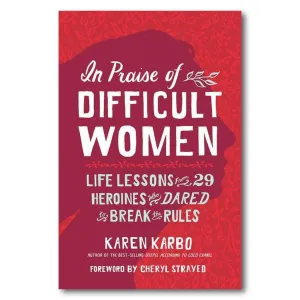 In Praise of Difficult Women