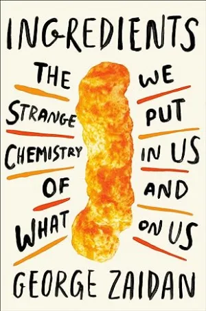 Ingredients: The Strange Chemistry Of What We Put In Us And On Us