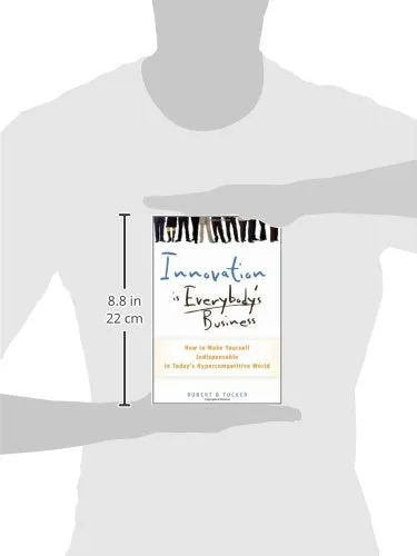 Innovation Is Everybodys Business How To Make Yourself Indispensable In Todays Hypercompetitive World Hardcover