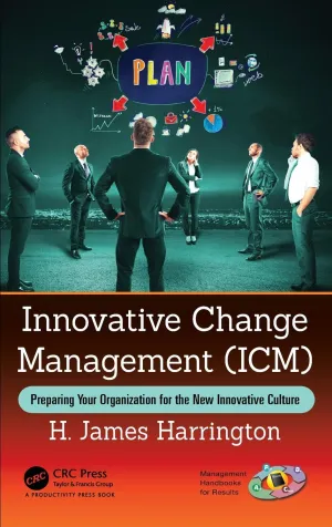 Innovative Change Management (ICM): Preparing Your Organization For The New Innovative Culture Hardcover