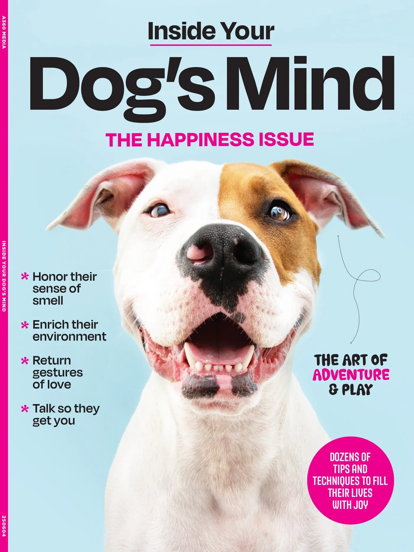 Inside Your Dog's Mind - The Happiness Issue: The Art Of Adventure & Play, Tips & Techniques To Fill Your Furry Friend's Lives With Joy, Playtime, Proper Nutrition, Return Gestures Of Love & More!