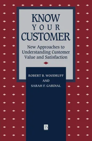 Know Your Customer: New Approaches To Understanding Customer Value And Satisfaction Paperback