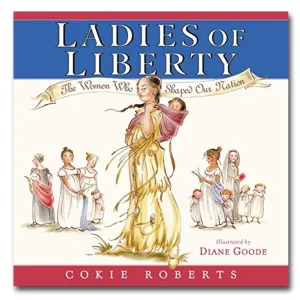 Ladies of Liberty: The Women Who Shaped Our Nation