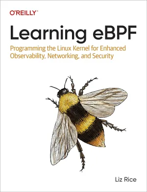 Learning eBPF: Programming The Linux Kernel For Enhanced Observability, Networking, And Security Paperback