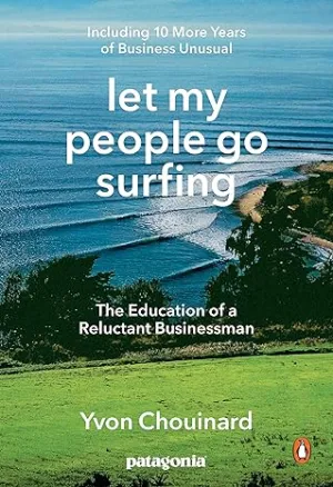 Let My People Go Surfing: The Education Of A Reluctant Businessman--Including 10 More Years of Business Unusual