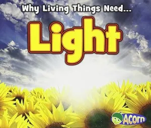 Light (Acorn: Why Do Living Things Need) (Why Living Things Need) Paperback